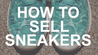 HOW TO SELL A PAIR OF SNEAKERS!!!