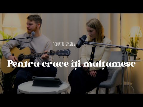 Pentru cruce îți mulțumesc | Acoustic session | cover