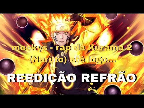 @Meckys- rap da Kurama 2 (Naruto) até logo... | REEDIÇÃO REFRÃO
