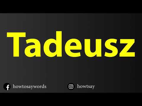 How To Pronounce Tadeusz