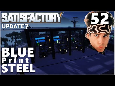 Satisfactory Update 7 Ep 52: BLUEprint STEEL