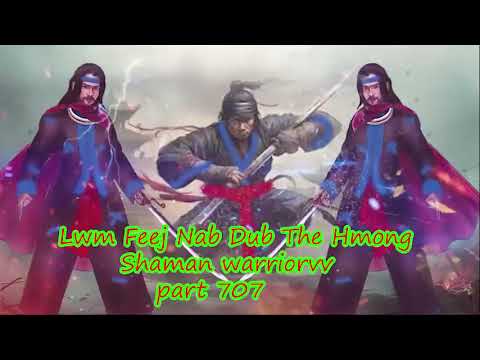 Lwm Feej Nab Dub The Hmong  Warrior Legendary  Story Part 707 - 21/3/2024