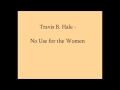 Travis B. Hale - No Use for the Women