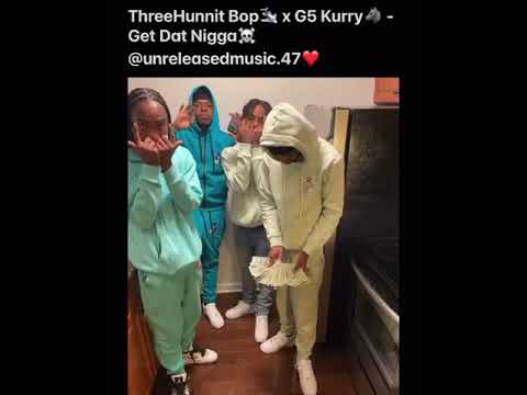 Threehunnit Bop x G5 Kurry - Get Dat Nigga (Unreleased) *Read Description*