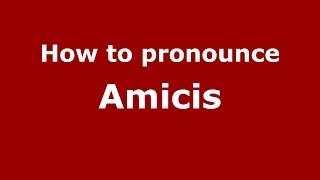 How to pronounce Amicis