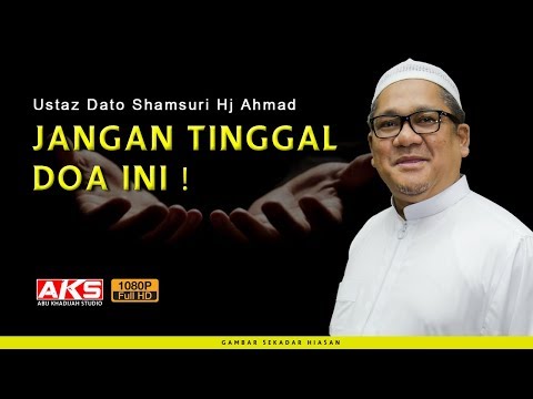 Jangan Tinggal DOA Ini | Ustaz Dato Shamsuri Hj Ahmad