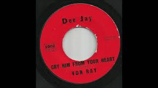 Von Ray - Cry Him From Your Heart