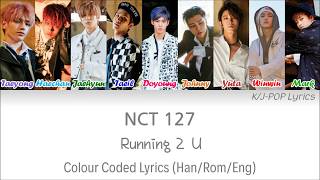 NCT 127 (엔씨티 127) - Running 2 U Colour Coded Lyrics (Han/Rom/Eng)