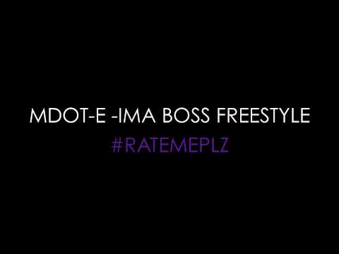 MDOT-E - IMA BOSS FREESYLE / RATE ME PLZ