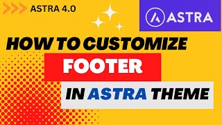 How To Customize Footer in Astra Theme | Astra Theme Footer Customization | Astra 4.0 Footer Builder