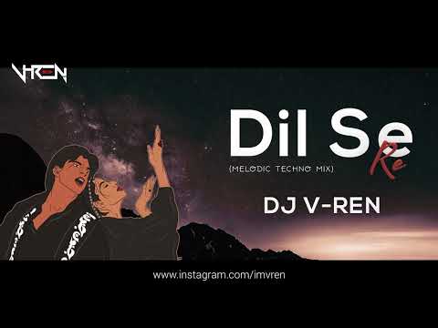 DJ V-REN - Dil Se Re (Melodic Techno Mix) |  A.R. Rahman | Shahrukh Khan | Manisha Koirala