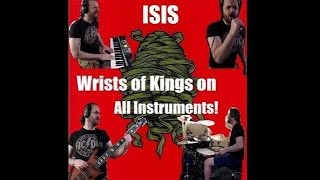 Isis - Wrists of Kings (All Instrument Cover w/ Vox)
