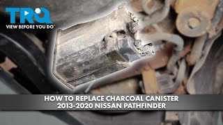 How to Replace Charcoal Canister 2013-2020 Nissan Pathfinder