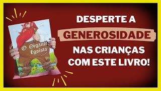 DESPERTE a GENEROSIDADE nas CRIANÇAS com este LIVRO: O GIGANTE EGOÍSTA