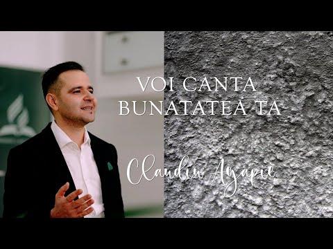 Voi canta bunătatea Ta ｜ Claudiu Agapie