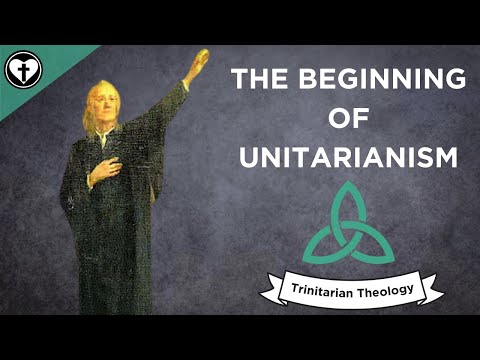 The Beginnings of Unitarianism (Intro to Trinitarian Theology)