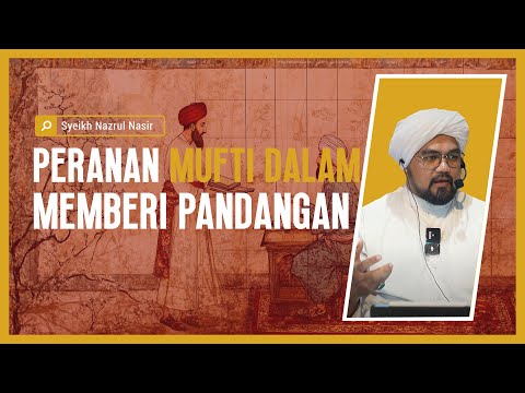 Peranan Mufti Dalam Memberi Pandangan - Syeikh Nazrul Nasir.