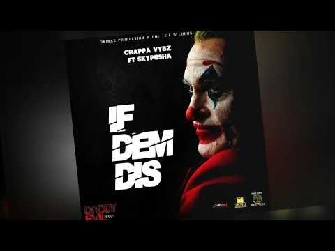 Chappa vybz, Skypusha- If Dem Dis (Official Audio)
