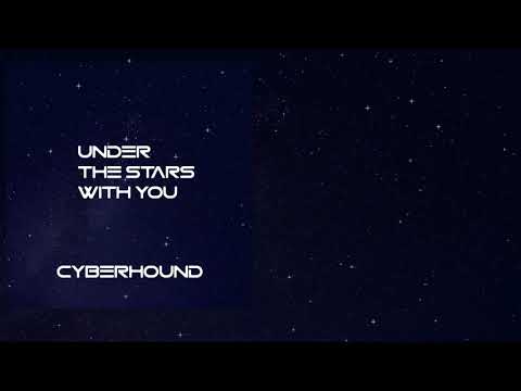 Cyberhound-Under The Stars With You (Official Audio)
