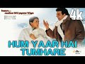 Hum Yaar Hai Tumhare 4k Top Hit Song 2002 Movie Dolby 5 1 Atmos