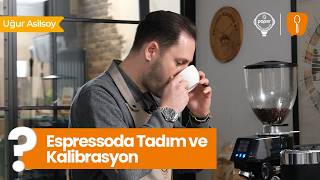 Espressoda Tadım ve Kalibrasyon | Dengeli Lezzet İçin Doğru Ayar | Uğur Asilsoy 