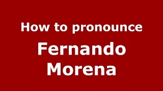 How to pronounce Fernando Morena