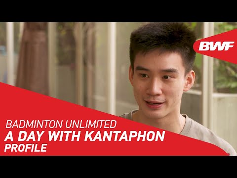 Badminton Unlimited | A day with Kantaphon Wangcharoen - PROFILE | BWF 2020
