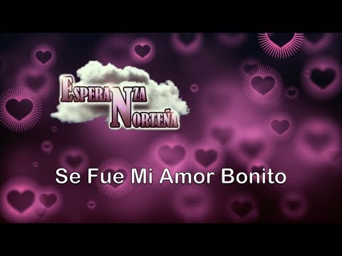 Esperanza Norteña-Se Fue Mi Amor Bonito [Letra Oficial]