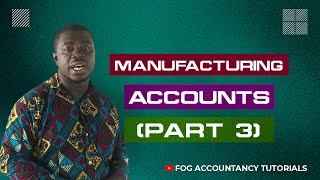 MANUFACTURING ACCOUNTS (PART 3)