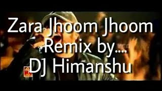 Zara Jhoom Jhoom(Extreme Hard Mix) DJ Himanshu