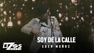 Eden Muñoz - Soy De La Calle (En Vivo) Monterrey