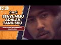 SENYUMMU ADALAH TANGISKU 1980 FULL MOVIE HD RANO KARNO FARIDA PASHA ANNA TAIRAS