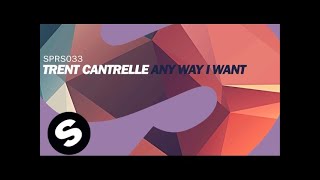 Trent Cantrelle - Any Way I Want (Original Mix)