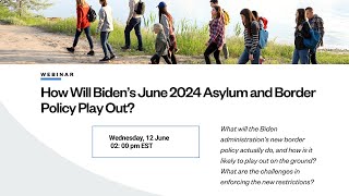 How Will Biden’s June 2024 Asylum and Border Policy Play Out?
