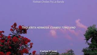 Carlos Y José - Flor De Capomo (Letra)