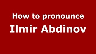 How to pronounce Ilmir Abdinov