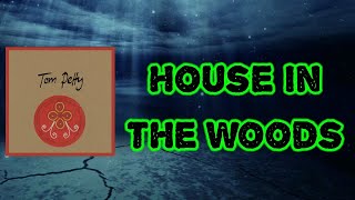 Tom Petty - House in the Woods (Lyrics)