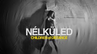 Children of Distance - NÉLKÜLED (Official Music Video) Children of Distance - NÉLKÜLED (Official Music Video)