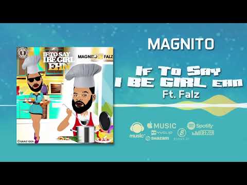Magnito - If To Say I Be Girl Ehn [Official Audio] ft. Falz