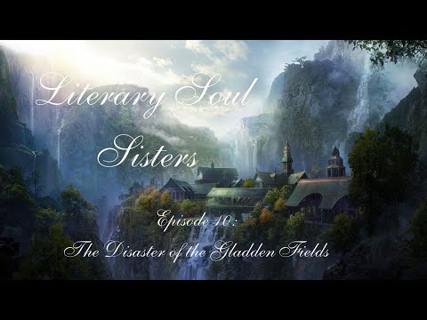 Literary Soul Sisters: Episode 10 - The Disaster of the Gladden Fields