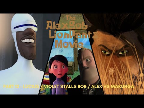"The Alexbob Lionpants Movie" Part 12 - Lucius / Violet Stalls Bob / Alex vs Makunga
