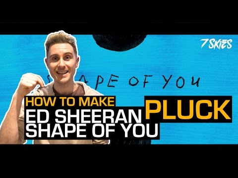How To Make Ed Sheeran Shape Of You Pluck
