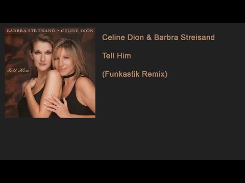 Celine Dion & Barbra Streisand - Tell Him (Funkastik Remix)