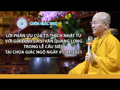 Lời phân ưu của Thầy Nhật Từ với gia đình ca sĩ Vân Quang Long trong Lễ cầu siêu