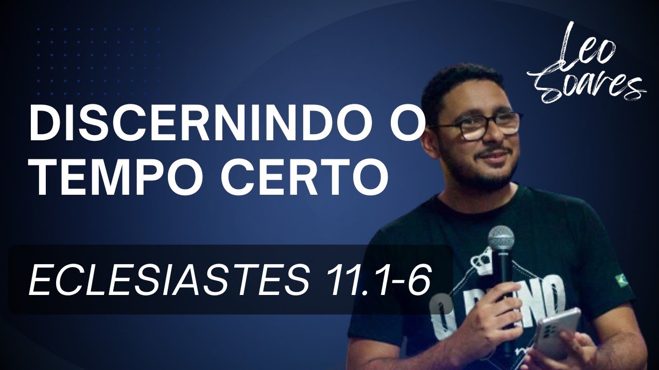 DISCERNINDO O TEMPO CERTO - ECLESIASTES 11.1-6 - ESTUDO DE GC/ CÉLULA