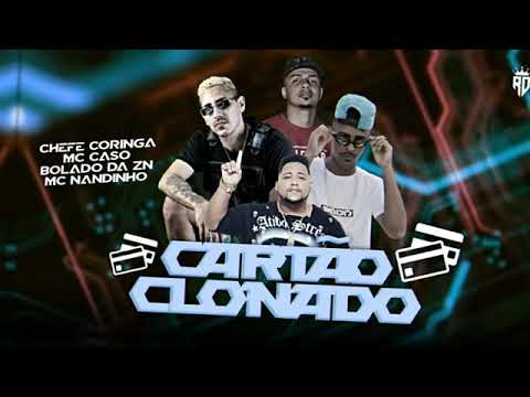 MC CASO, CHEFE CORINGA E BOLADO DA ZN FEAT : MC NANDINHO - CARTÃO CLONADO