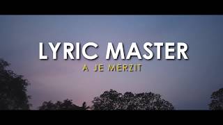 Lyric Master - A Je Merzit?