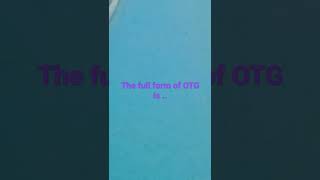 The full form of OTG is On-The-Go