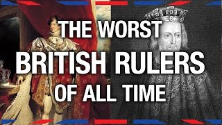 6 Worst British Rulers - Anglophenia Ep 8