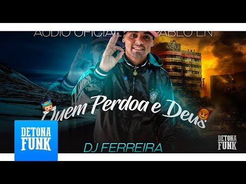 MC Pablo LN - Quem Perdoa é Deus (Prod. DJ Ferreira)